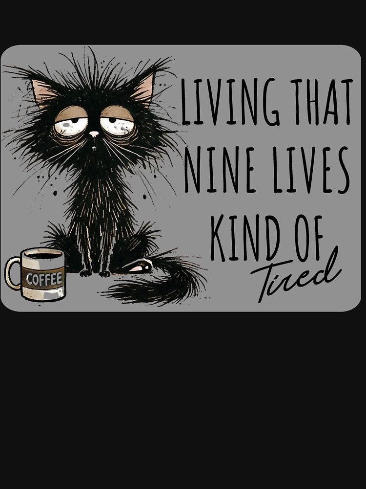 Living That Nine Lives Kind of Tired – Funny Cat Coffee Design by PriyaMagic