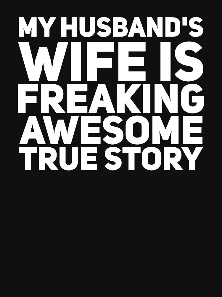 My husband's wife is freaking awesome true story by alexmichel91