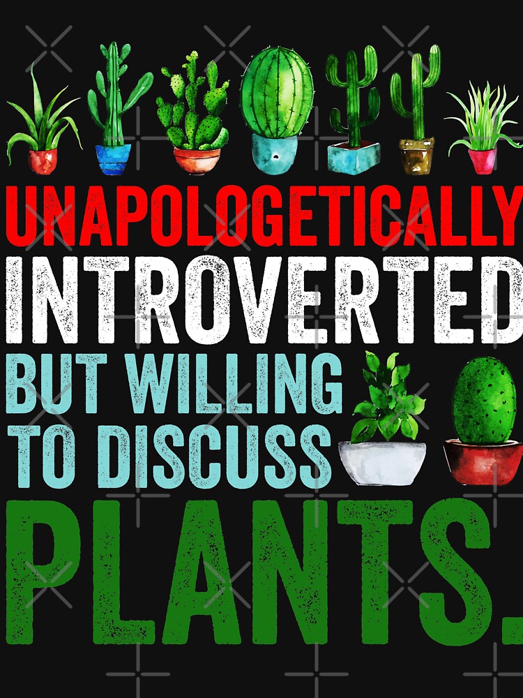 Unapologetically Introverted But Willing To Discuss Plants by zenpatterns
