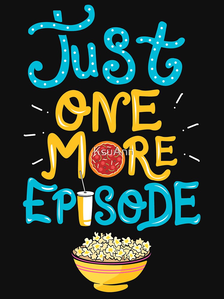 Just One More Episode. TV nerd gift. by KsuAnn