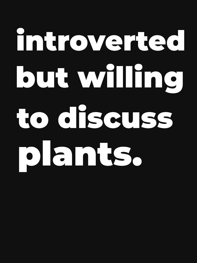 Introverted But Willing To Discuss Plants by QM Designing