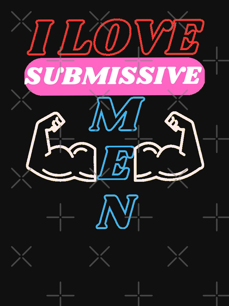 I LOVE SUBMISSIVE MEN SHIRTS , AND MANY OTHER PRODUCTS..... by Misnrays93