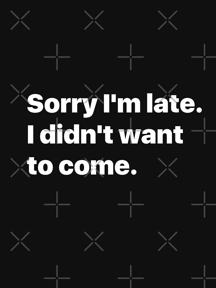 Sorry I'm late. I didn't want to come. by zarinestore