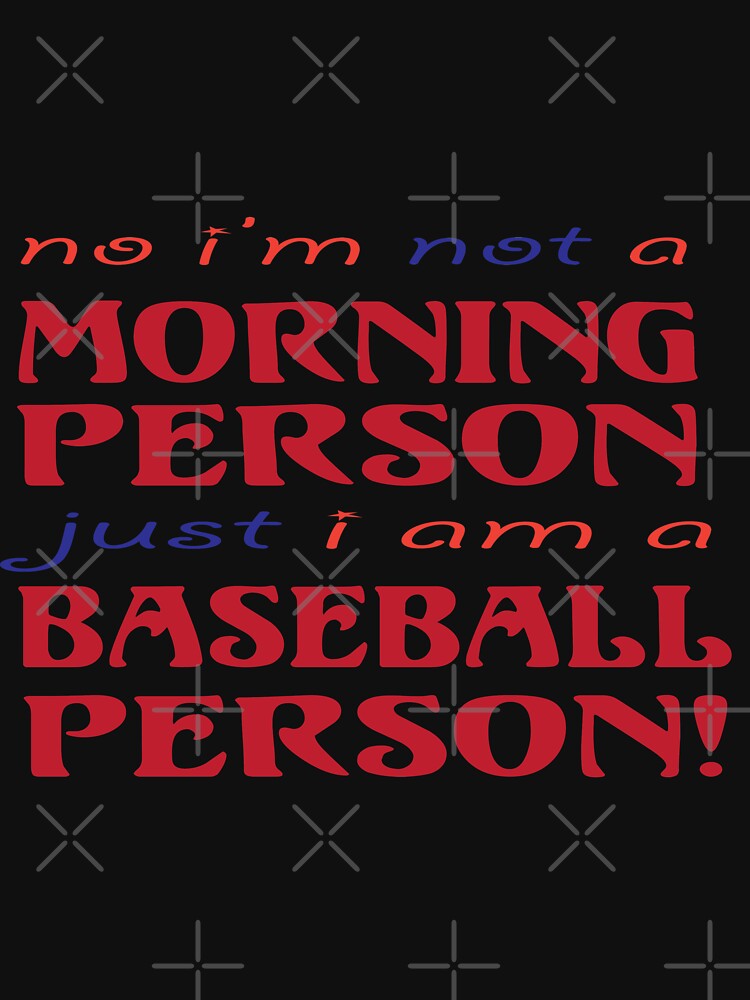 No I'm Not A Morning Person Just I Am A Baseball Person by Mill8ion