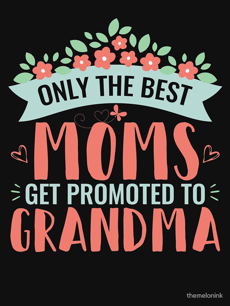 The Best Moms Get Promoted To Grandma | New Grandmother by themelonink