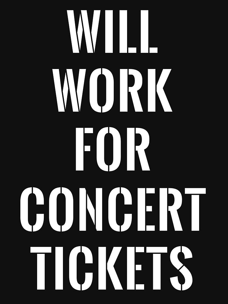 Will work for concert tickets by wondrous