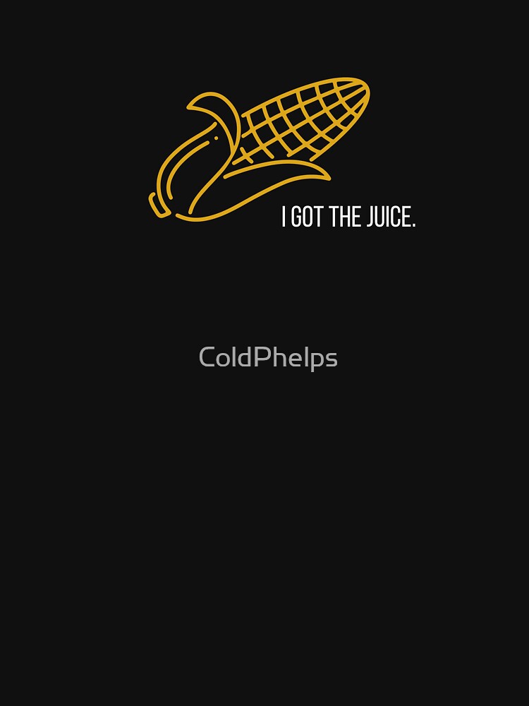 It's Corn I Got The Juice Funny Simple Tshirt Tiktok Trendy by ColdPhelps