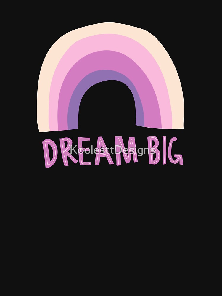 Dream Big by KoolesttDesigns