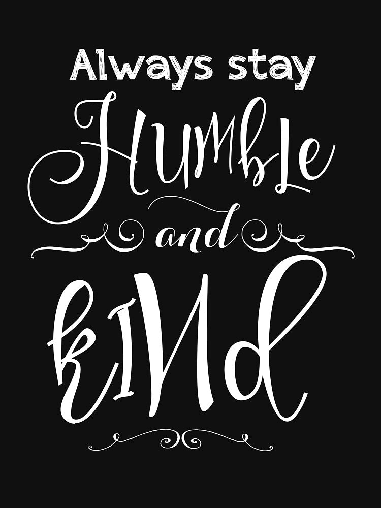 Always Stay Humble And Kind by Kieran Abbott