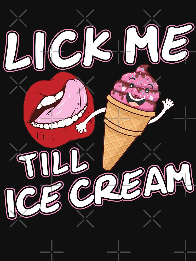 LICK ME TILL ICE CREAM by Mill8ion