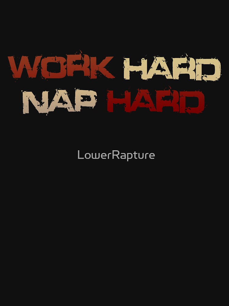 Work Hard Nap Hard by LowerRapture