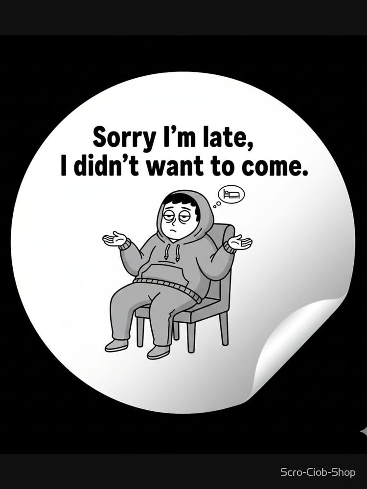Sorry I'm Late I Didn't Want To Come Funny Introvert Quote by Scro-Ciob-Shop