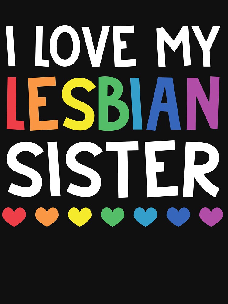 I Love My Lesbian Sister LGBT Gay Lesbian Pride T-Shirt by TeeSaLim
