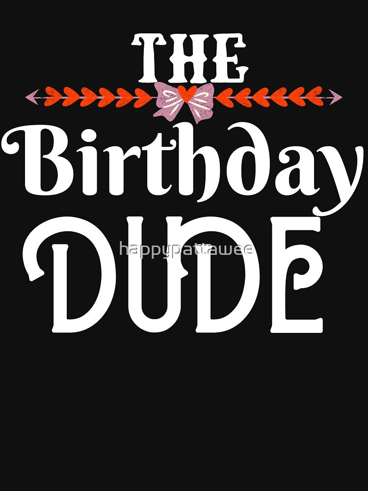 Birthday Dude Graphic Novelty Men Women Boys Girls Kids by happypattawee