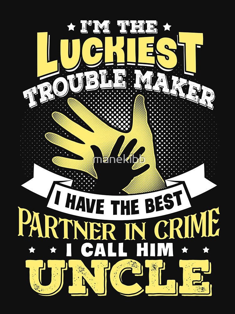 Luckiest trouble maker Uncle partner in crime funny by manekibb