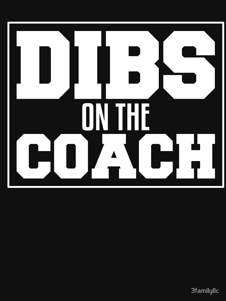 Dibs On The Coach T-shirt by 3familyllc