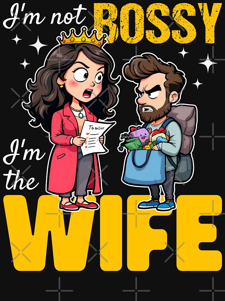 I'M NOT BOSSY, I'M THE WIFE by KEF Custom