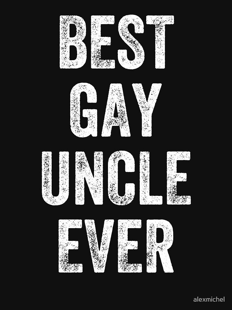 Best uncle gay ever - funny gay uncle by Captain Mood