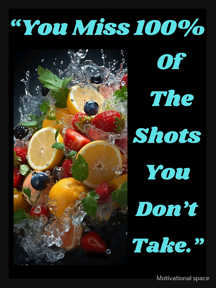 “You miss 100% of the shots you don’t take.” by Motivational space