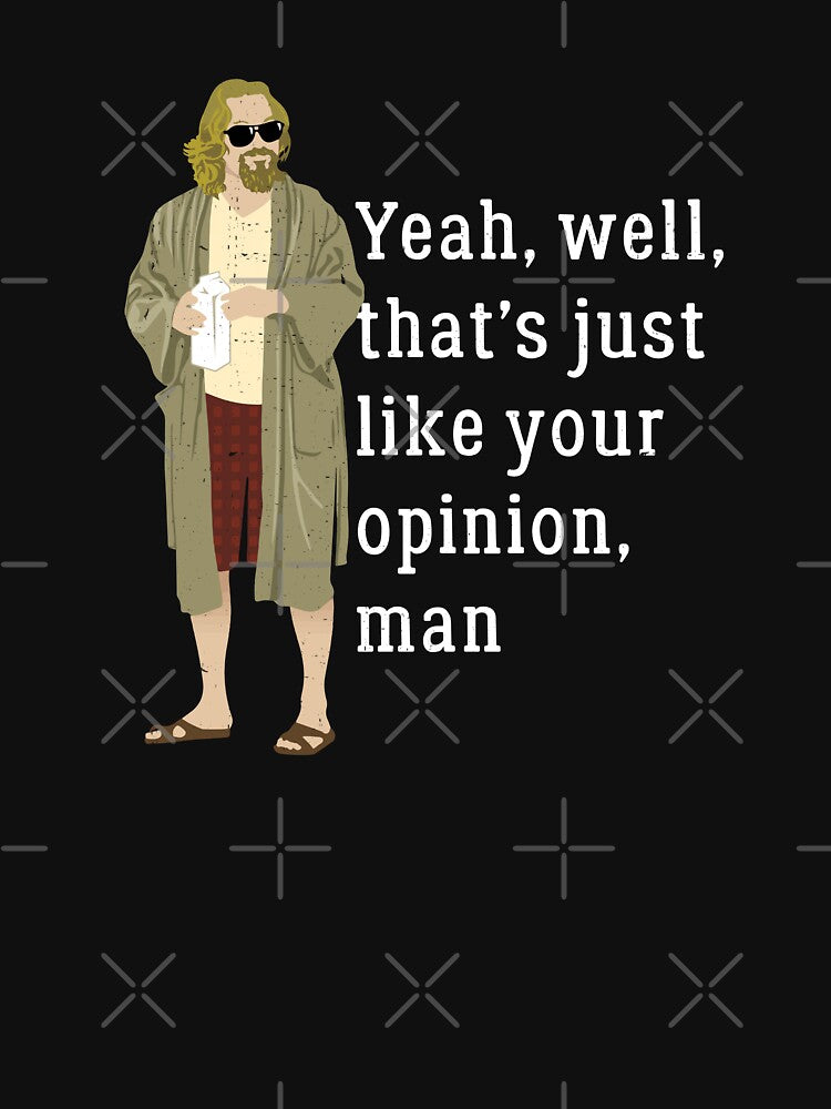 Yeah, well, that’s just like your opinion, man by Primotees