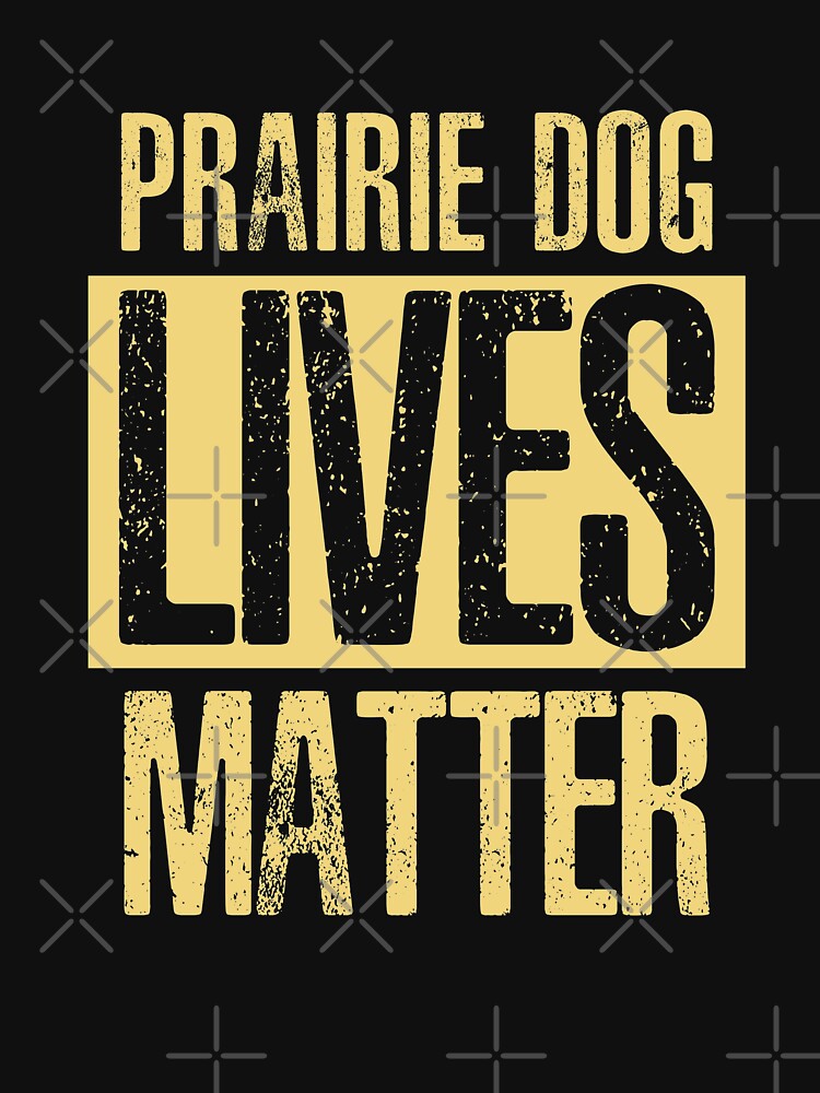 PRAIRIE DOG LIVES MATTER by Mill8ion