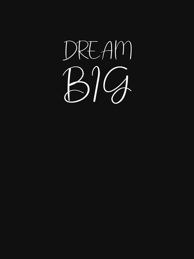Dream Big With Classic T-Shirt by WachiraDesign