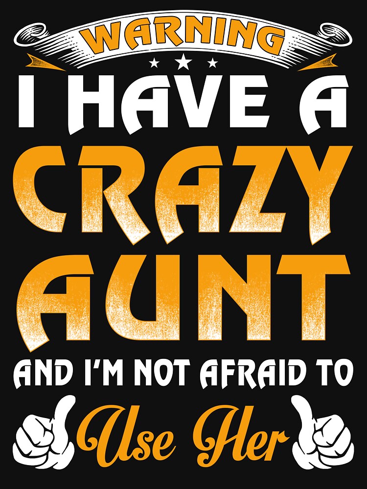 Warning I Have A Crazy Aunt And I'm Not Afraid To Use Her by teelover91