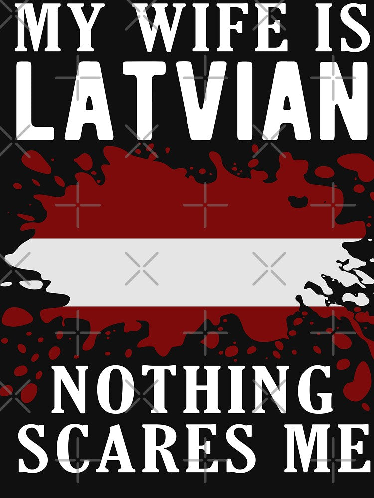 My Wife Is Latvian Nothing Scares Me Latvia Flag by OX-tright