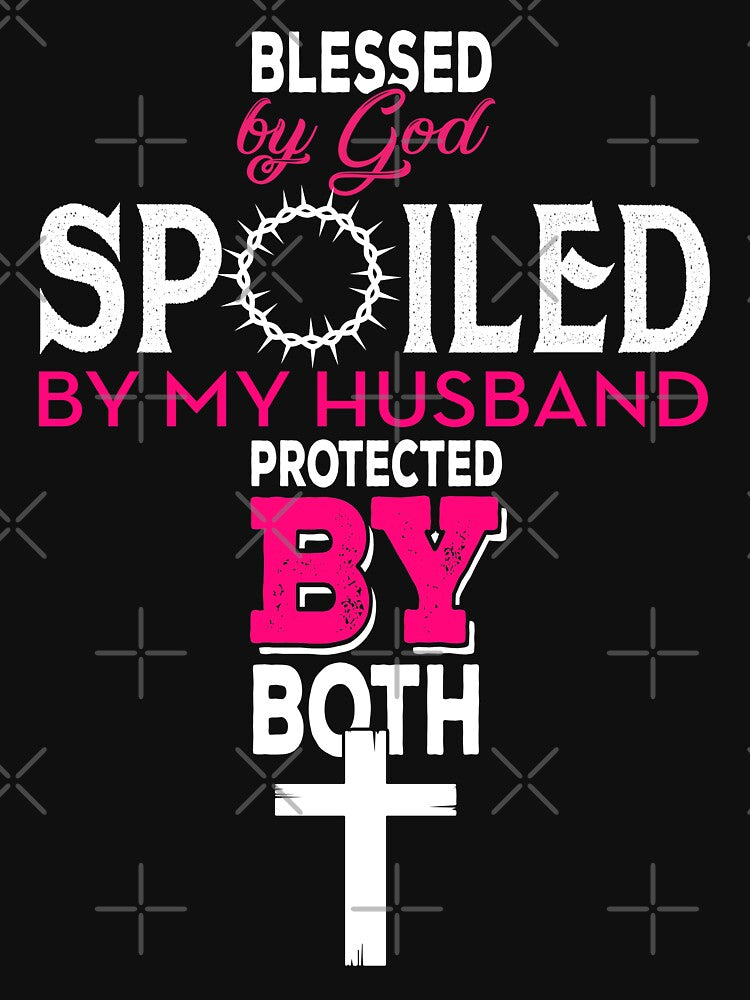 Blessed By God Spoiled By My Husband Protected By Both by teeperfect