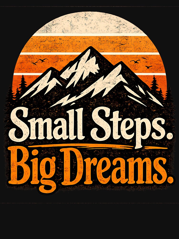 Small Steps Big Dreams Mountain Sunset Vintage T-Shirt by MohamadCharifi