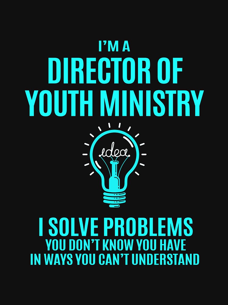 Director Of Youth Ministry T Shirt - I Solve Problems Gift Item Tee by watkinsmat