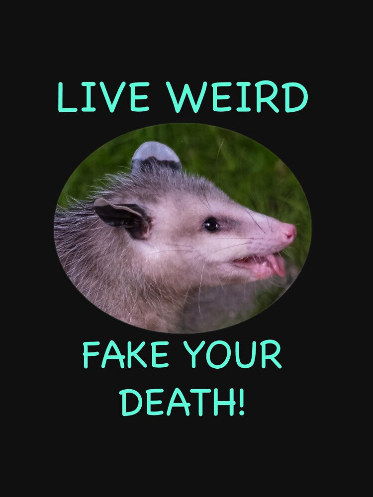live weird. FAKE YOUR DEATH! by crazylazygirl