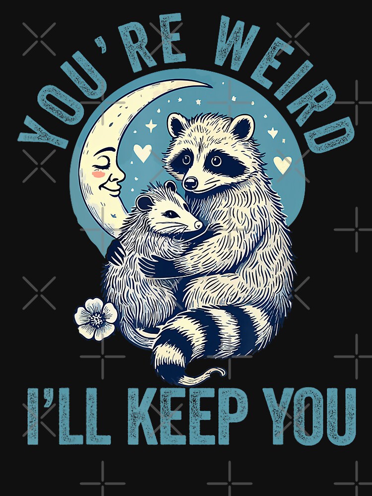 You're Weird I'll Keep You Raccoon Possum Valentine Days Cute by FantasyFablesC