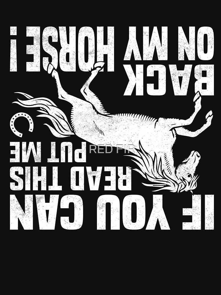 If You Can Read This Put Me Back On My Horse by RED FIR