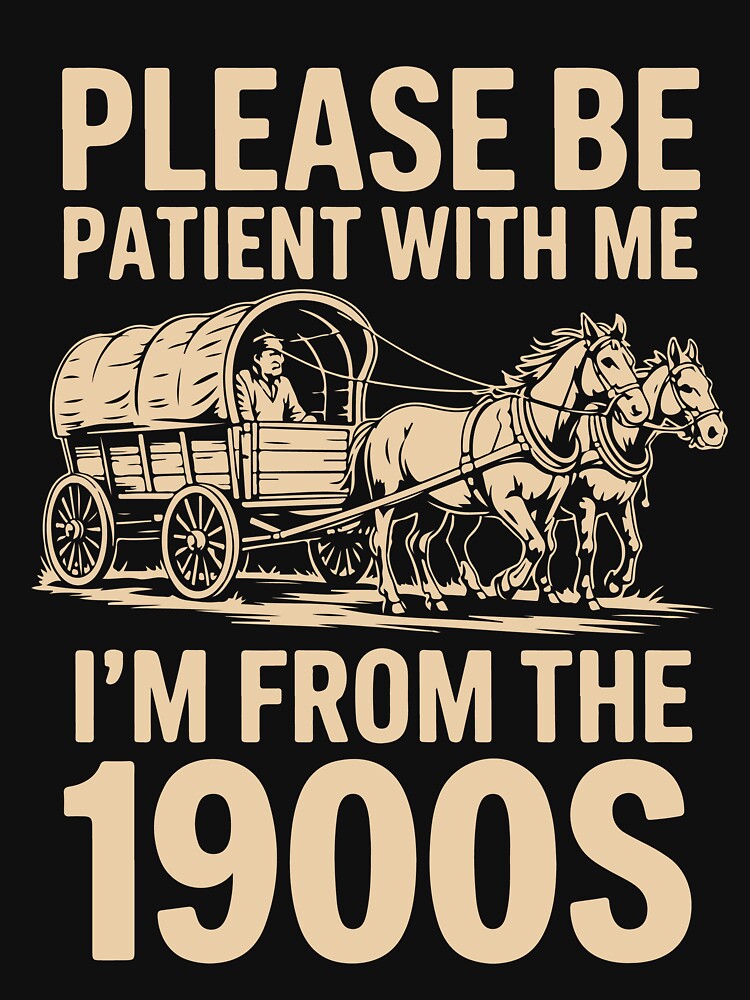 Please be patient I'm from the 1900s by Lichtisign