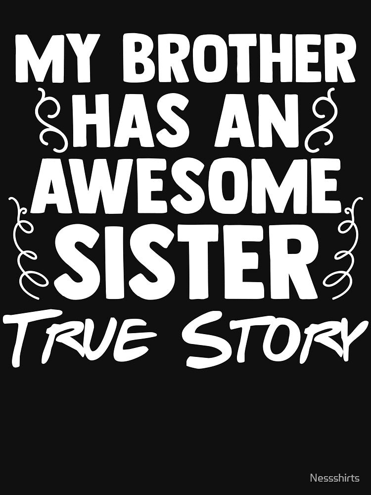 My Brother has an Awesome Sister True story Sisterhood by Nessshirts