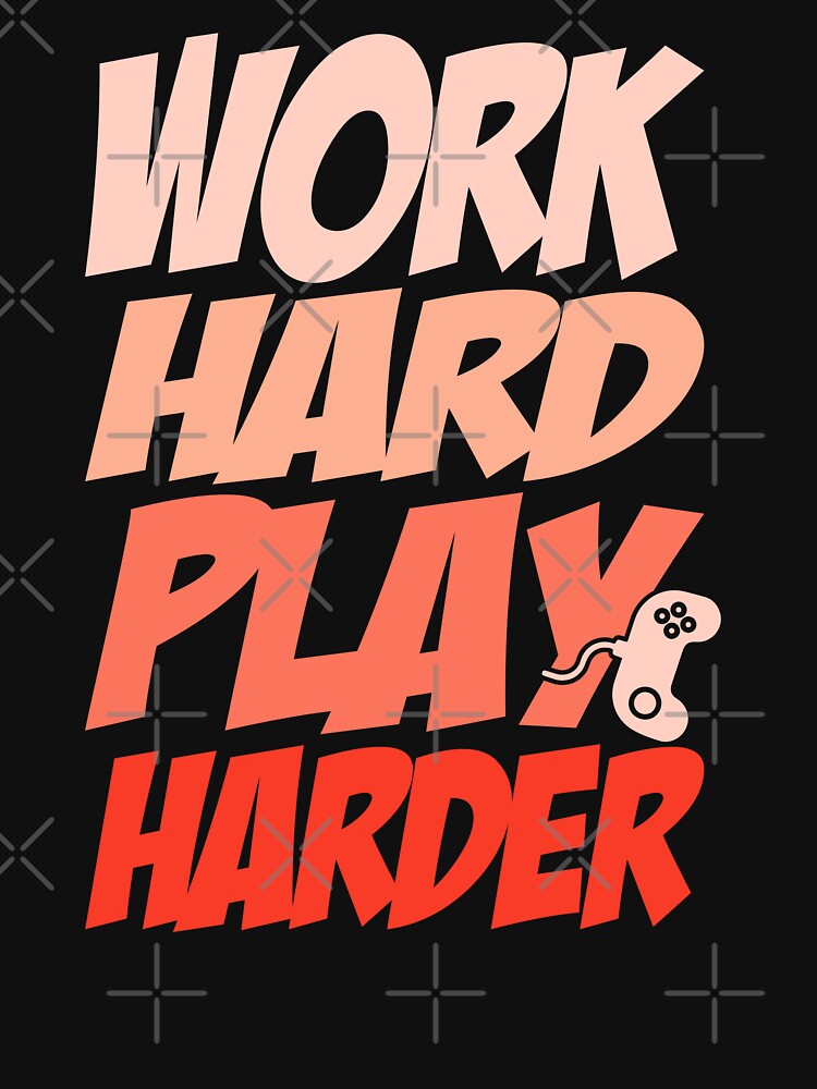Work Hard Play Harder by Froyd Wess
