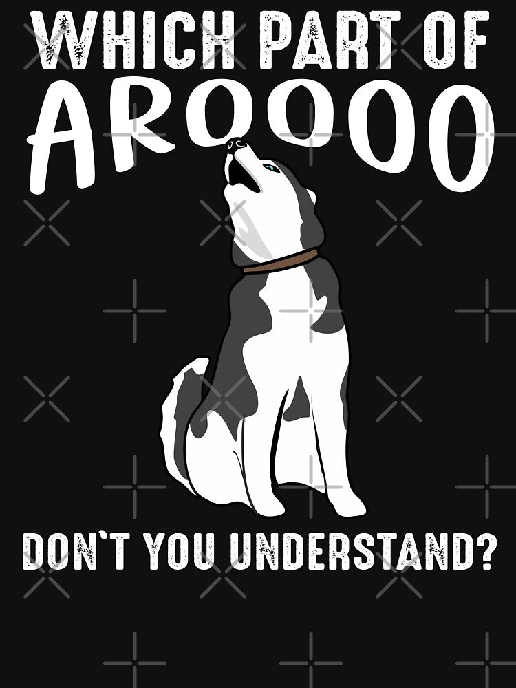 Siberian Husky Dog Funny Which Part Of Arooo Don't You Understand? by alenaz