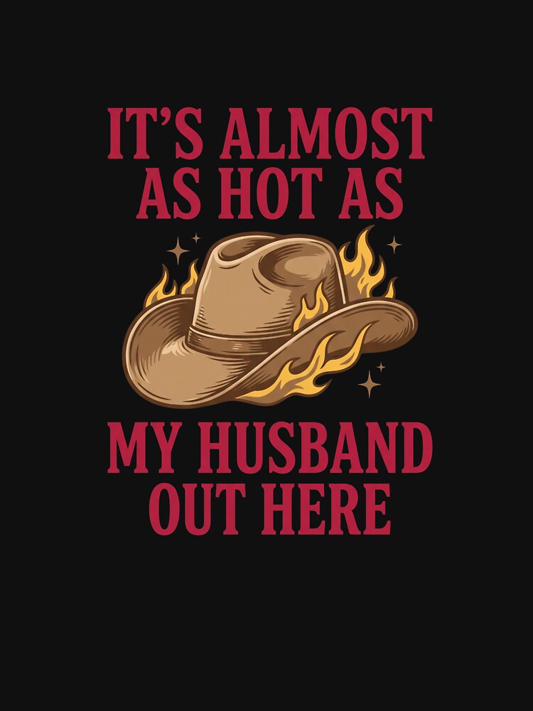 It's Almost As Hot As My Husband Out Here Funny Wife Hot Husband by SofenArt