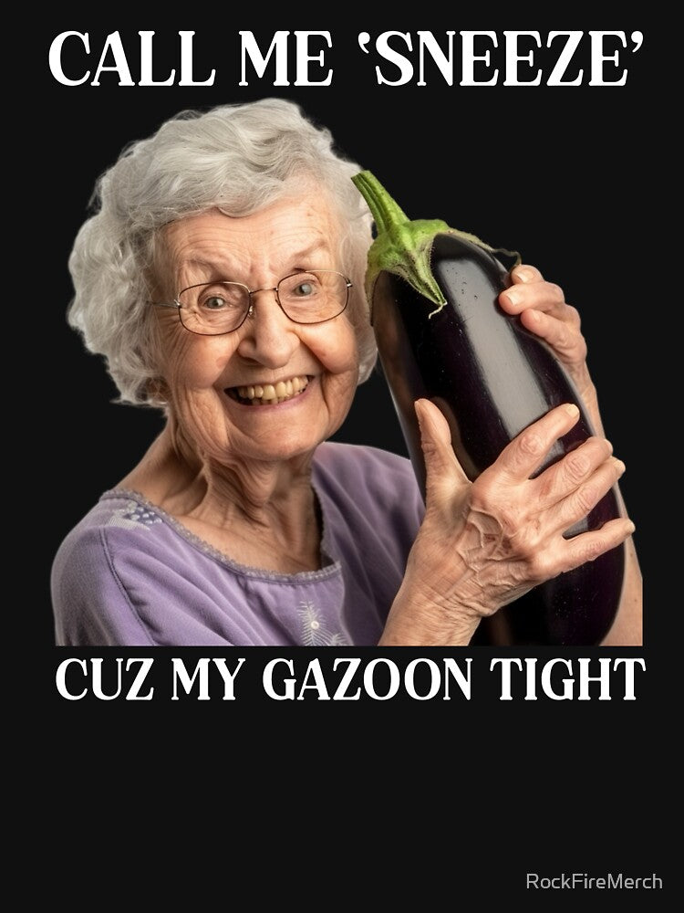 Call Me Sneeze Cuz My Gazoon Tight by RockFireMerch