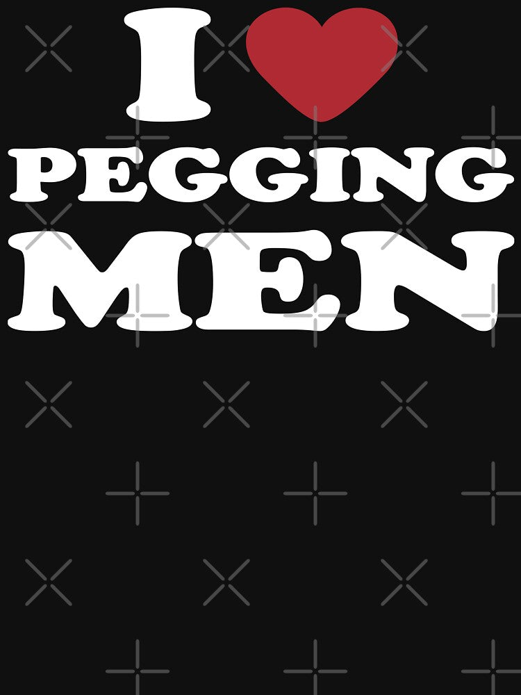 I LOVE PEGGING MEN. WHITE DESIGN by Rejiboustarts