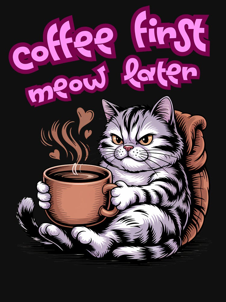 Coffee First Meow Later Funny Cat Caffeine Lover by BlizzStyle