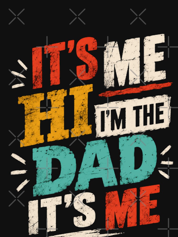 It's Me Hi I'm The Dad It's Me Funny Father Dad Life Quote by HumansStuck12