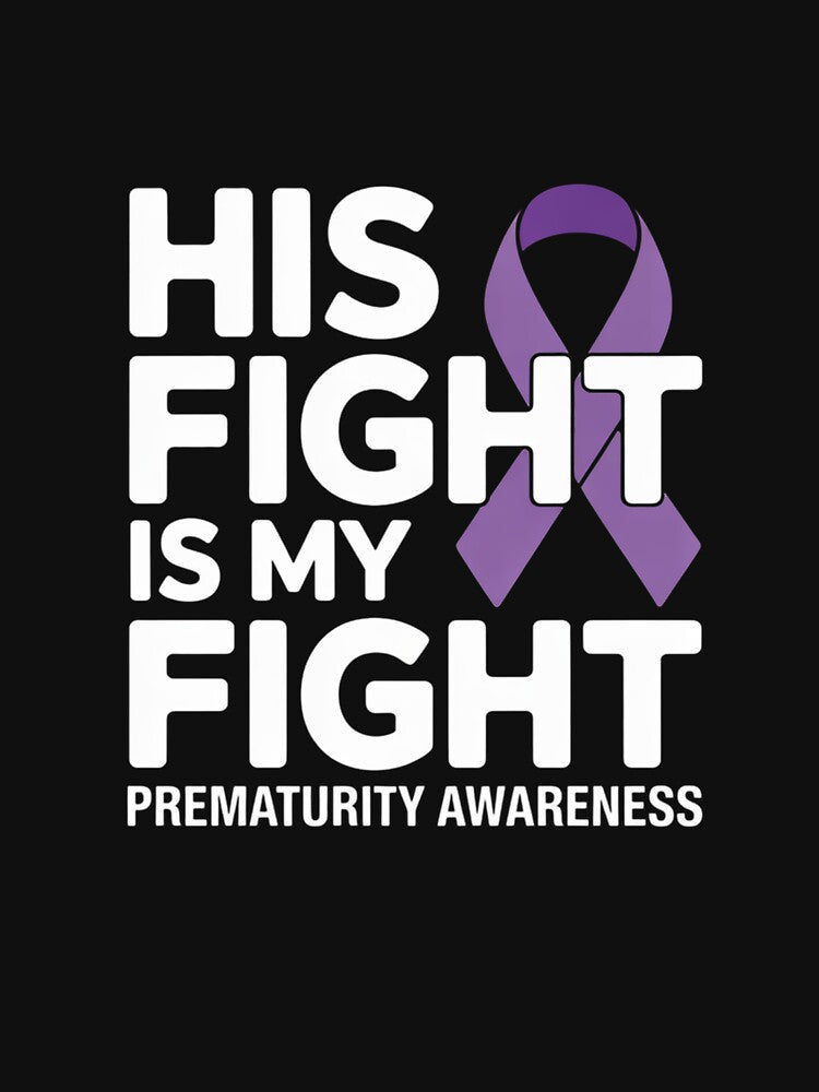 His Fight Is My Fight NICU Prematurity Awareness by grounabslaninal