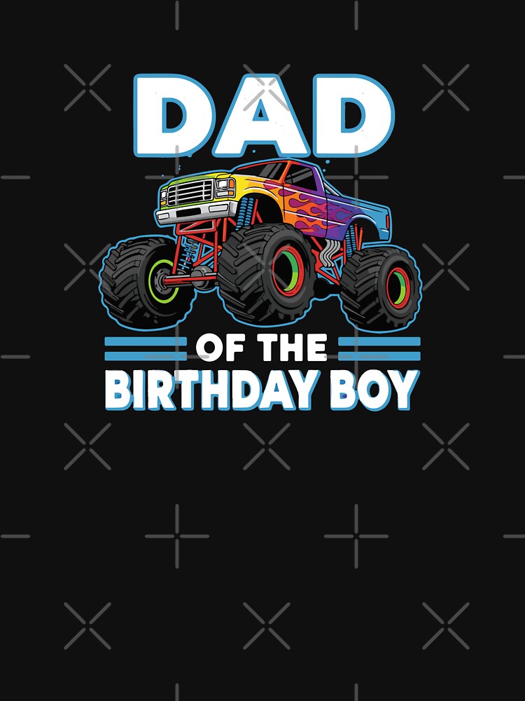 Dad Of The Birthday Boy Monster Truck Father Birthday by PopStars1993