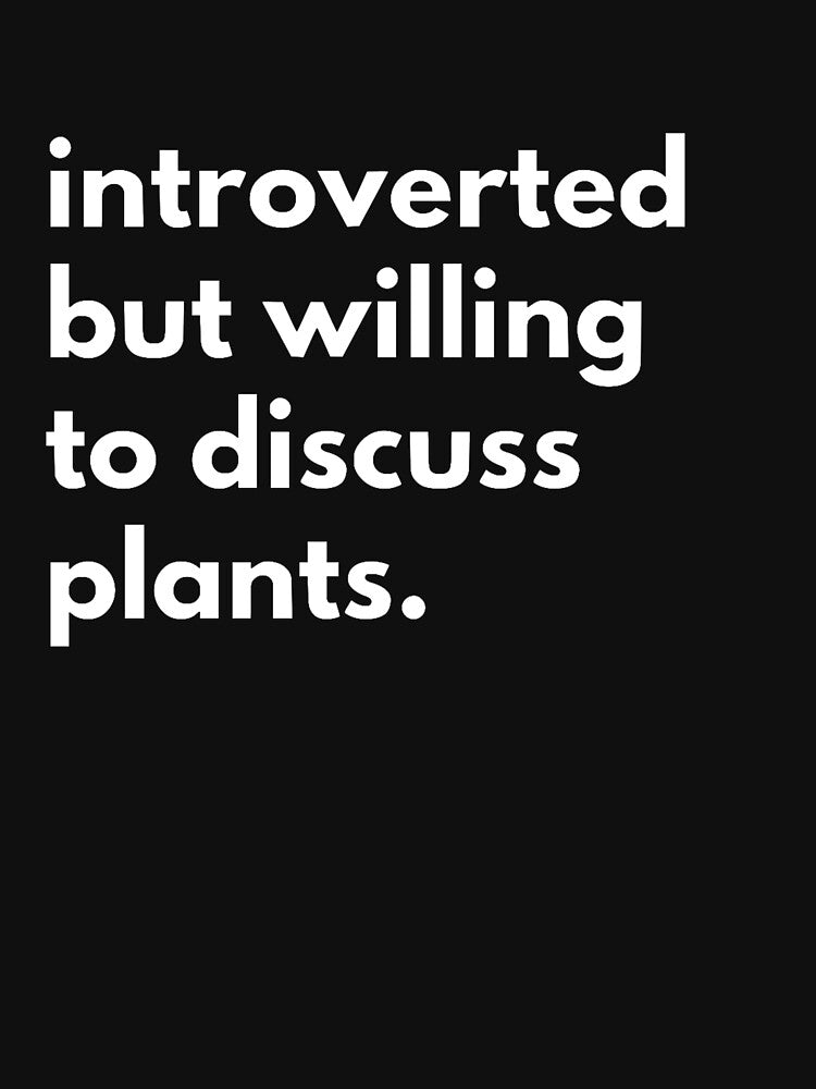 Introverted But Willing To Discuss Plants by IntrovertWorld