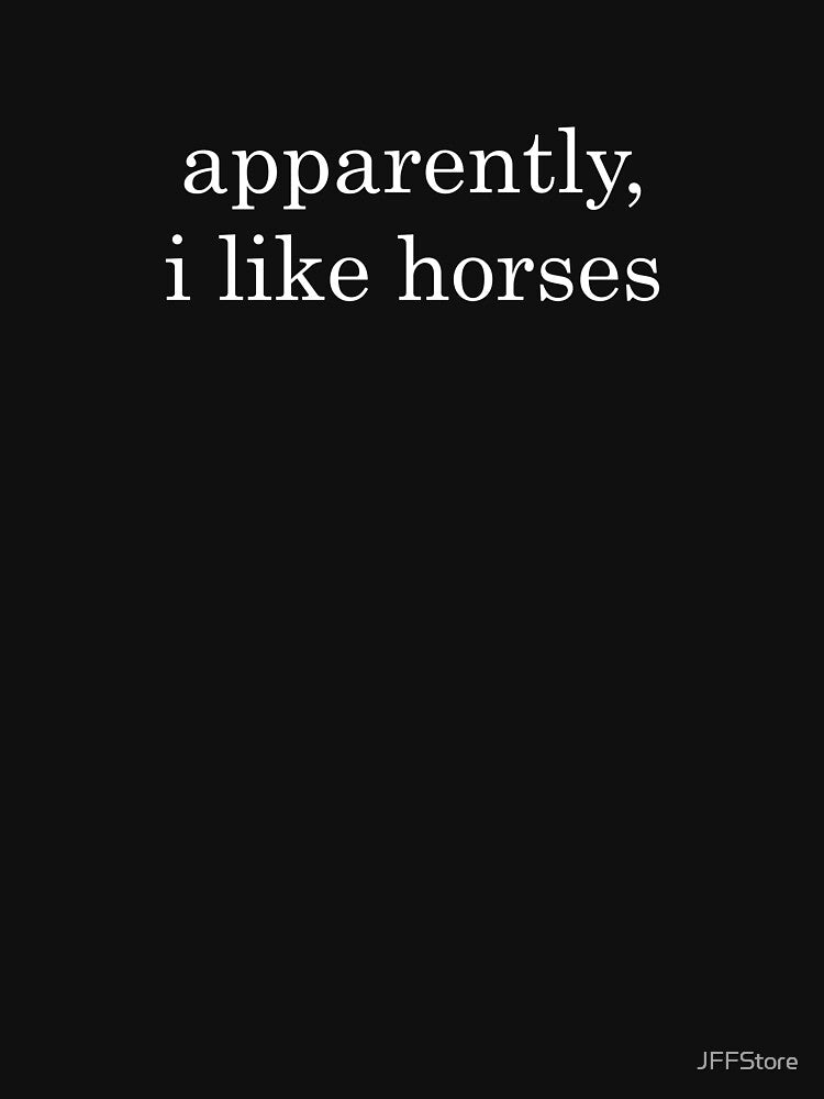 Funny Apparently, I Like Horses by JFFStore