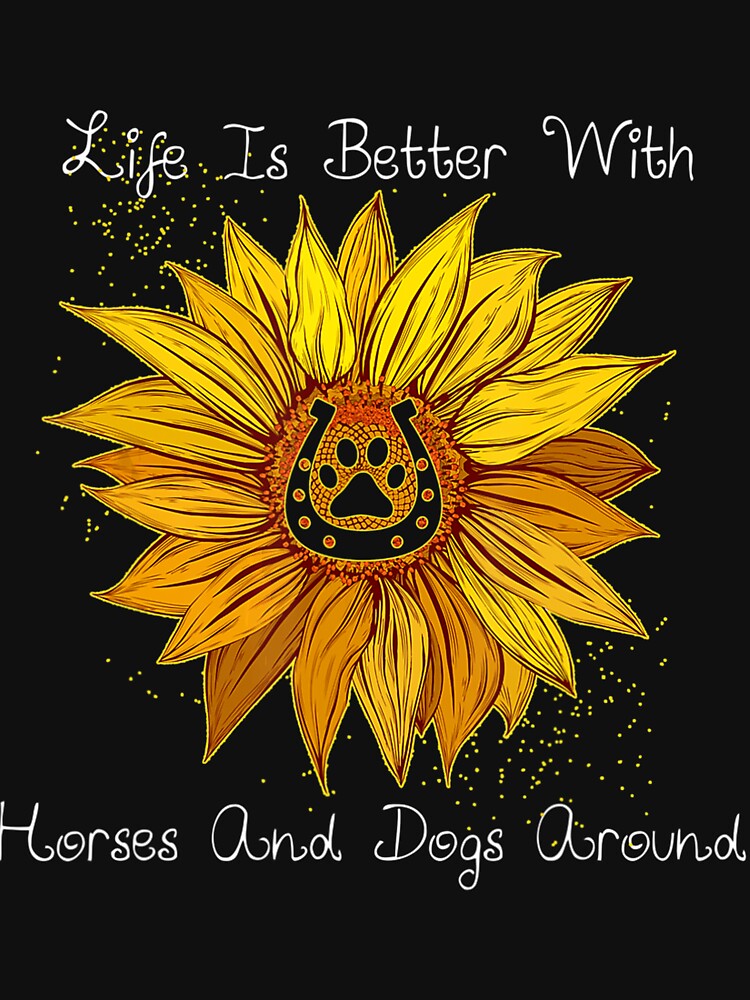 Life Is Better With Horses And Dogs Around Funny Horses Lover by MarkHudson78
