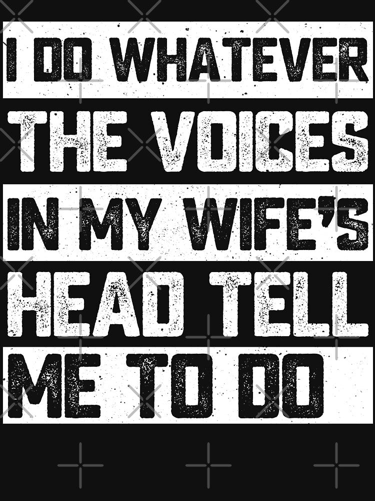 I Do Whatever The Voices In My Wife's Head Tell Me To Do Funny Husband Marriage Humor by 76Valeria