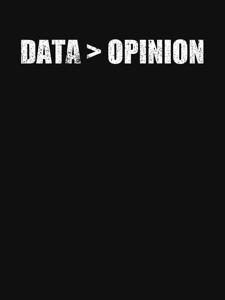 Data Greater Than Opinion - Data Analyst Funny Gift by kaneishiayuvi